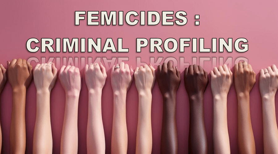 Femicides : Criminal profiling